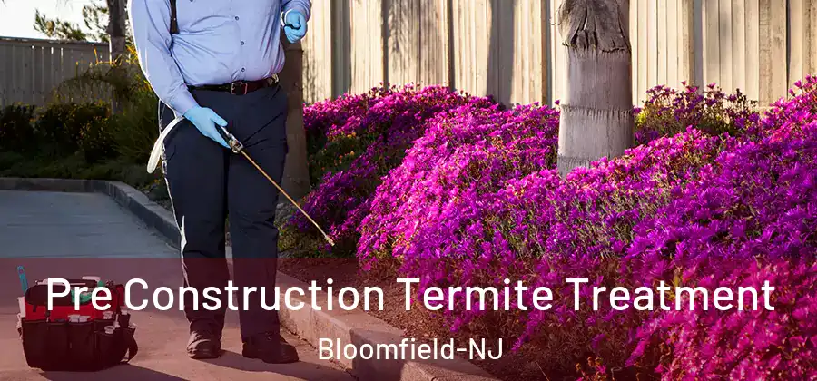  Pre Construction Termite Treatment Bloomfield-NJ
